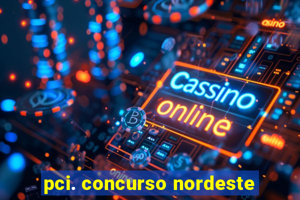 pci. concurso nordeste